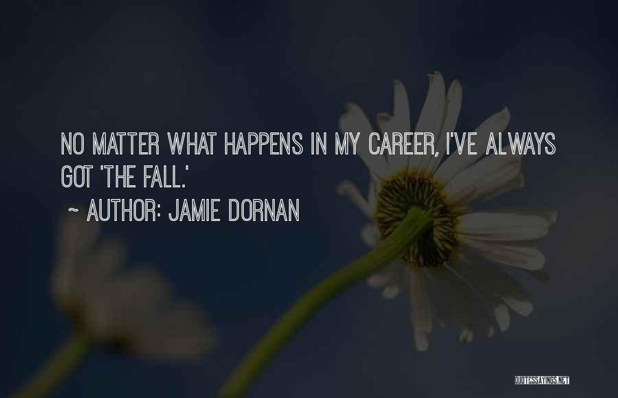 Jamie Dornan Quotes: No Matter What Happens In My Career, I've Always Got 'the Fall.'