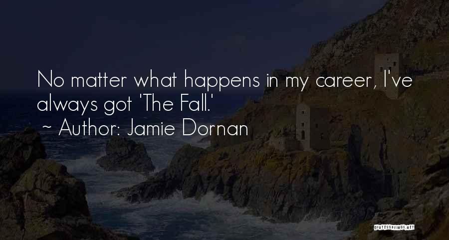 Jamie Dornan Quotes: No Matter What Happens In My Career, I've Always Got 'the Fall.'