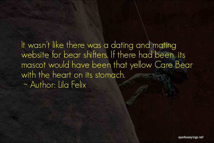 Lila Felix Quotes: It Wasn't Like There Was A Dating And Mating Website For Bear Shifters. If There Had Been, Its Mascot Would