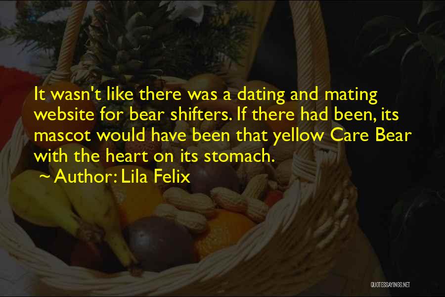 Lila Felix Quotes: It Wasn't Like There Was A Dating And Mating Website For Bear Shifters. If There Had Been, Its Mascot Would