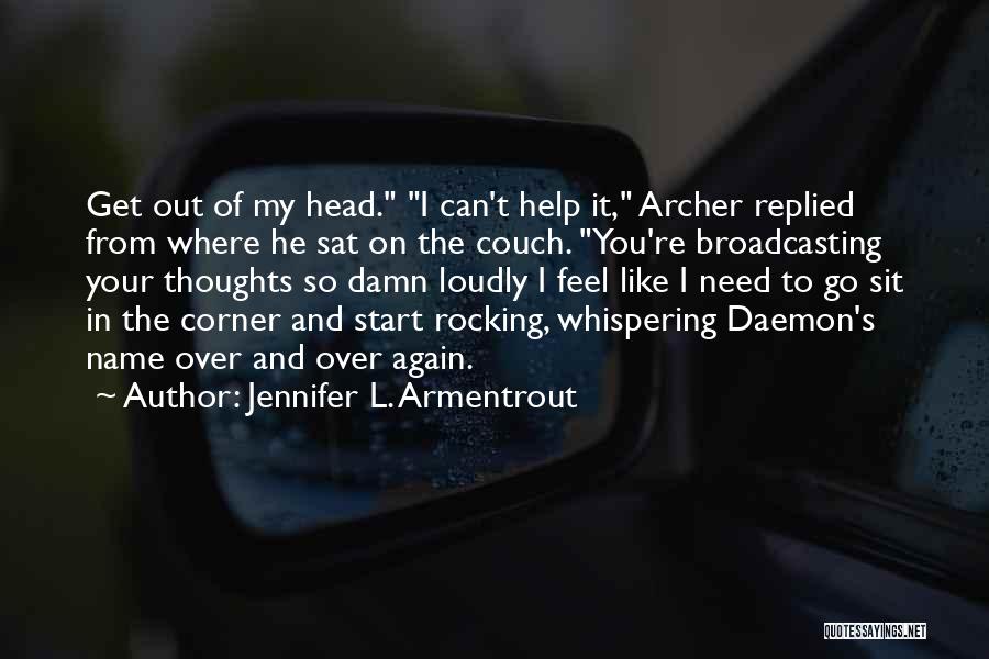 Jennifer L. Armentrout Quotes: Get Out Of My Head. I Can't Help It, Archer Replied From Where He Sat On The Couch. You're Broadcasting