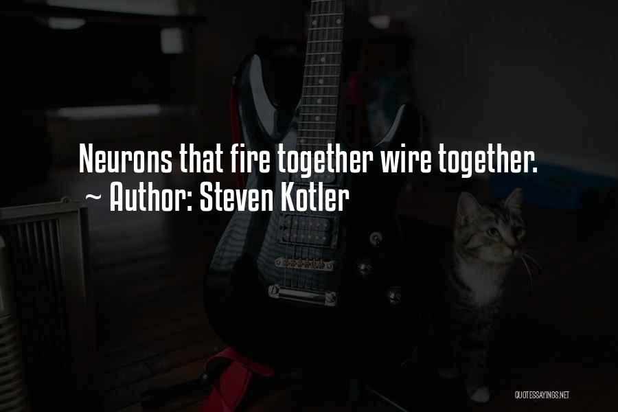 Steven Kotler Quotes: Neurons That Fire Together Wire Together.