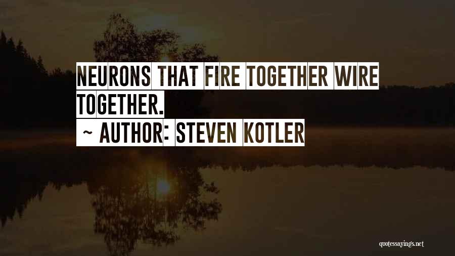 Steven Kotler Quotes: Neurons That Fire Together Wire Together.