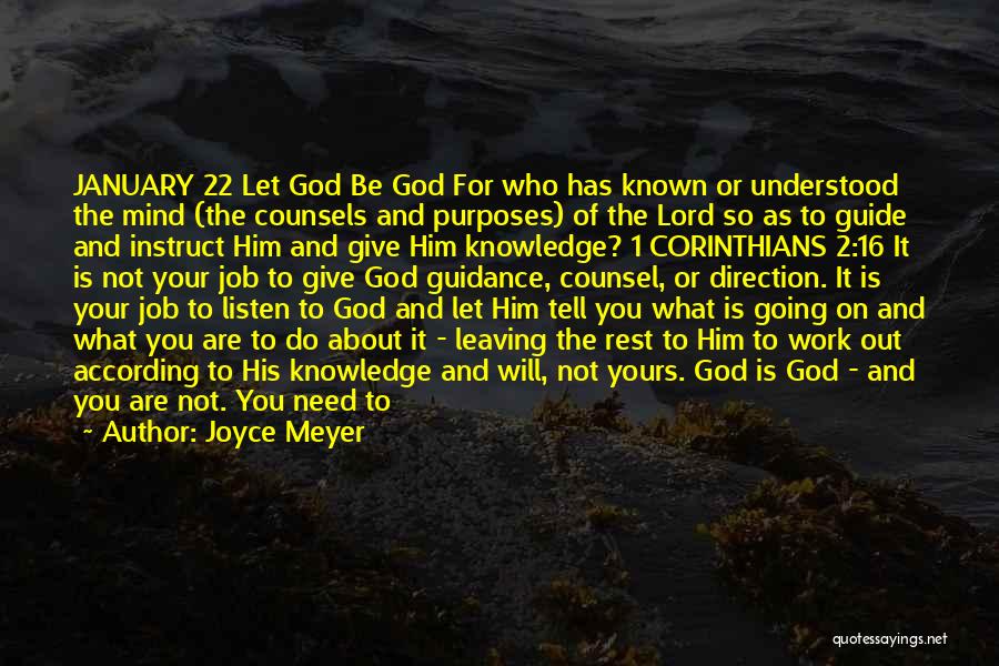 Joyce Meyer Quotes: January 22 Let God Be God For Who Has Known Or Understood The Mind (the Counsels And Purposes) Of The