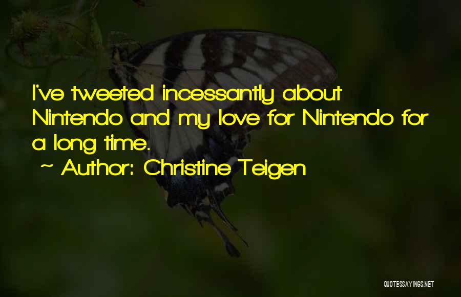 Christine Teigen Quotes: I've Tweeted Incessantly About Nintendo And My Love For Nintendo For A Long Time.