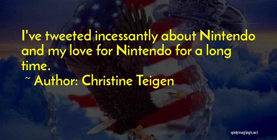 Christine Teigen Quotes: I've Tweeted Incessantly About Nintendo And My Love For Nintendo For A Long Time.