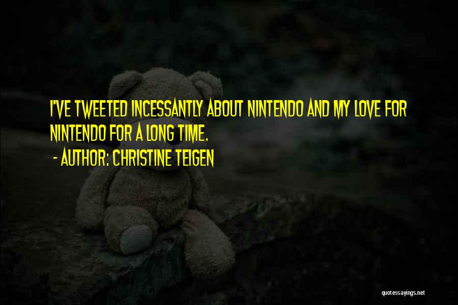 Christine Teigen Quotes: I've Tweeted Incessantly About Nintendo And My Love For Nintendo For A Long Time.