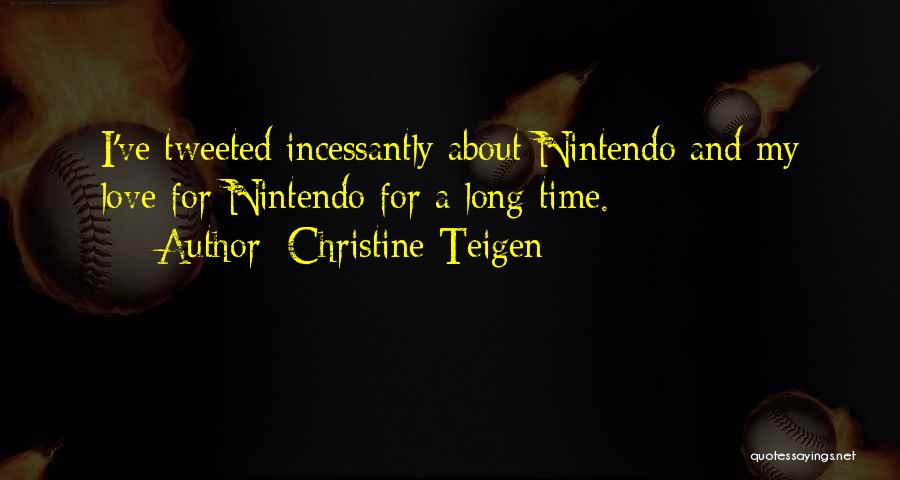 Christine Teigen Quotes: I've Tweeted Incessantly About Nintendo And My Love For Nintendo For A Long Time.