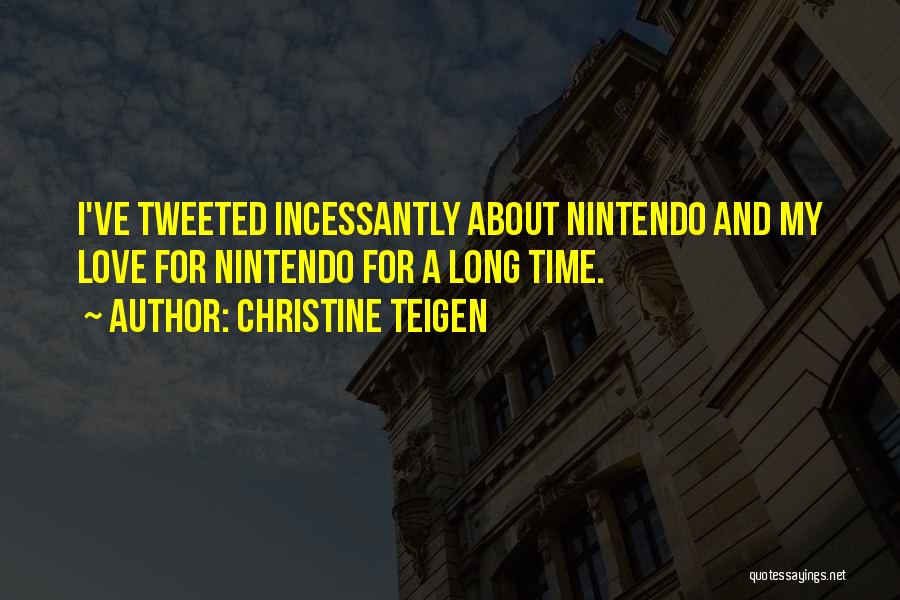 Christine Teigen Quotes: I've Tweeted Incessantly About Nintendo And My Love For Nintendo For A Long Time.