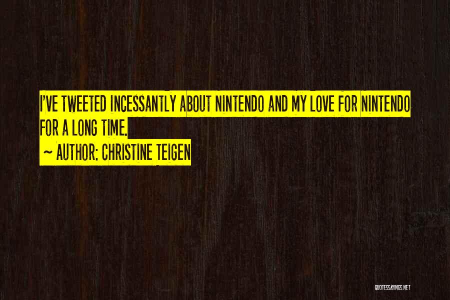 Christine Teigen Quotes: I've Tweeted Incessantly About Nintendo And My Love For Nintendo For A Long Time.