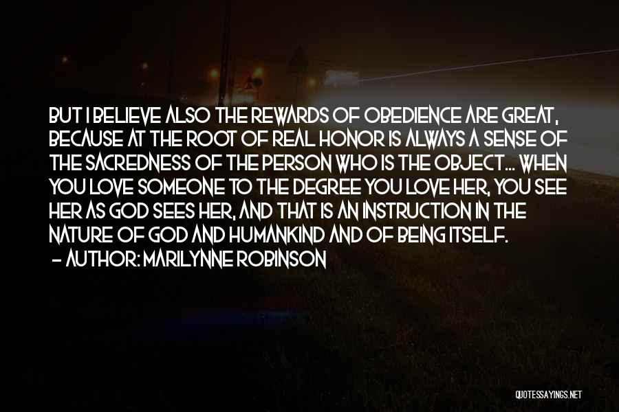 Marilynne Robinson Quotes: But I Believe Also The Rewards Of Obedience Are Great, Because At The Root Of Real Honor Is Always A
