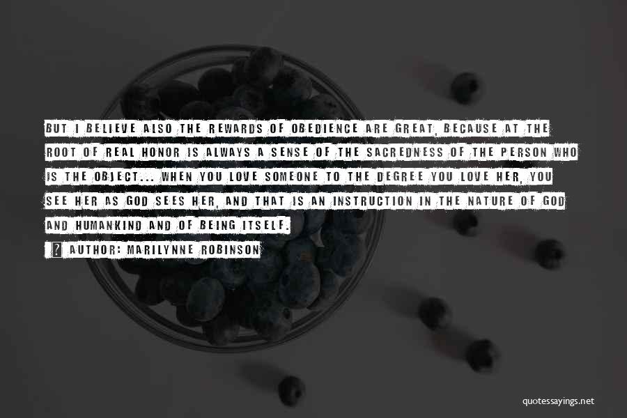 Marilynne Robinson Quotes: But I Believe Also The Rewards Of Obedience Are Great, Because At The Root Of Real Honor Is Always A