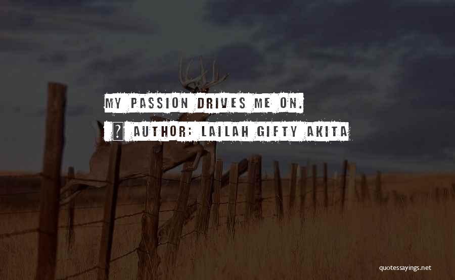 Lailah Gifty Akita Quotes: My Passion Drives Me On.