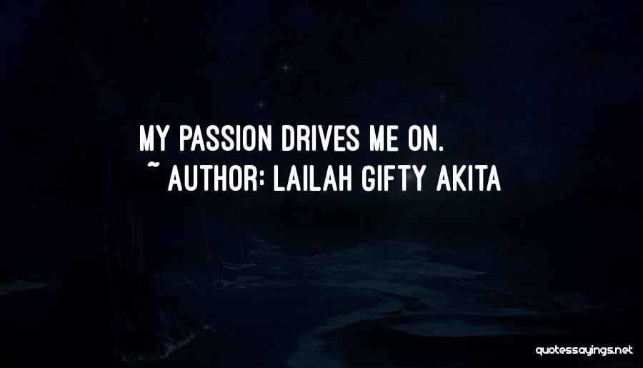 Lailah Gifty Akita Quotes: My Passion Drives Me On.