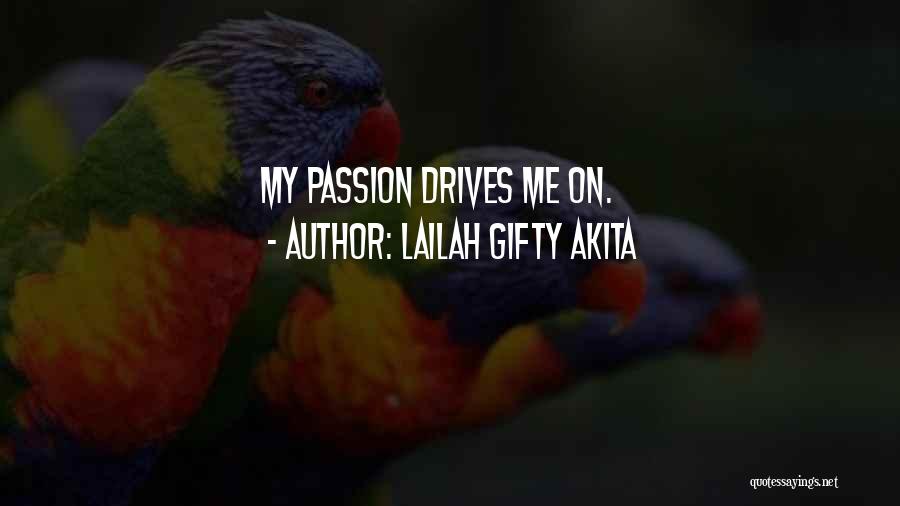 Lailah Gifty Akita Quotes: My Passion Drives Me On.