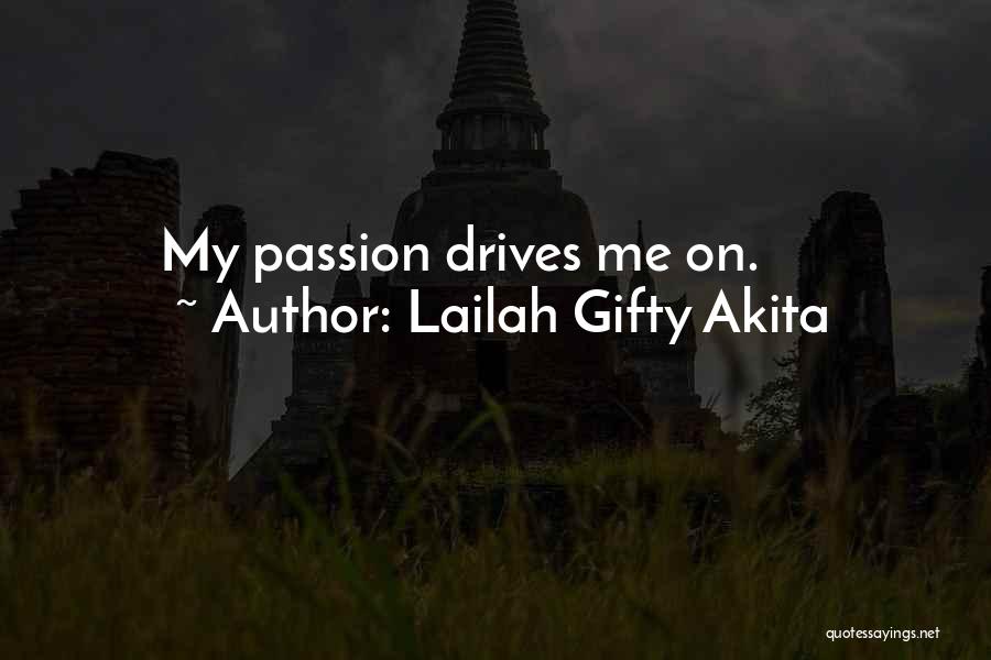 Lailah Gifty Akita Quotes: My Passion Drives Me On.