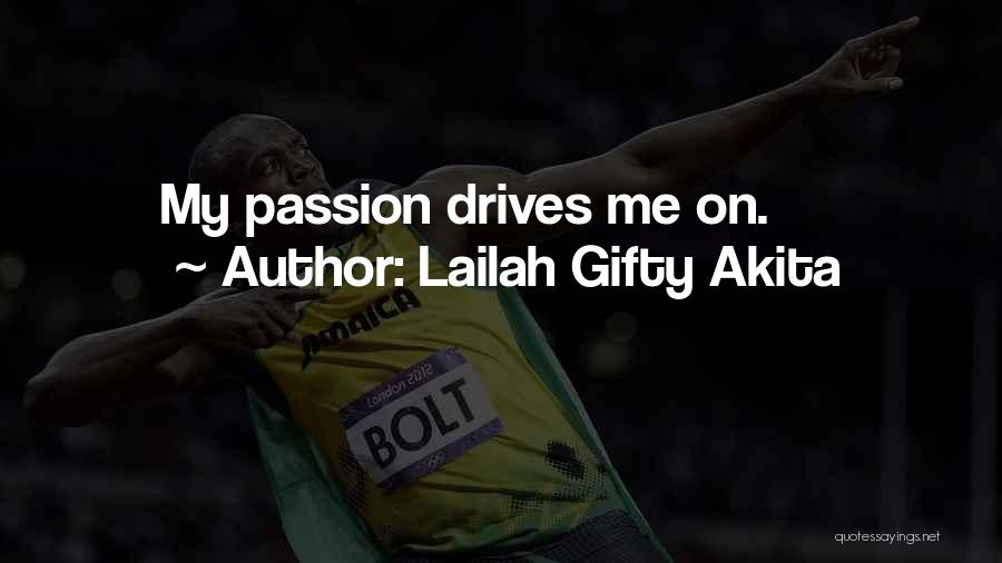Lailah Gifty Akita Quotes: My Passion Drives Me On.