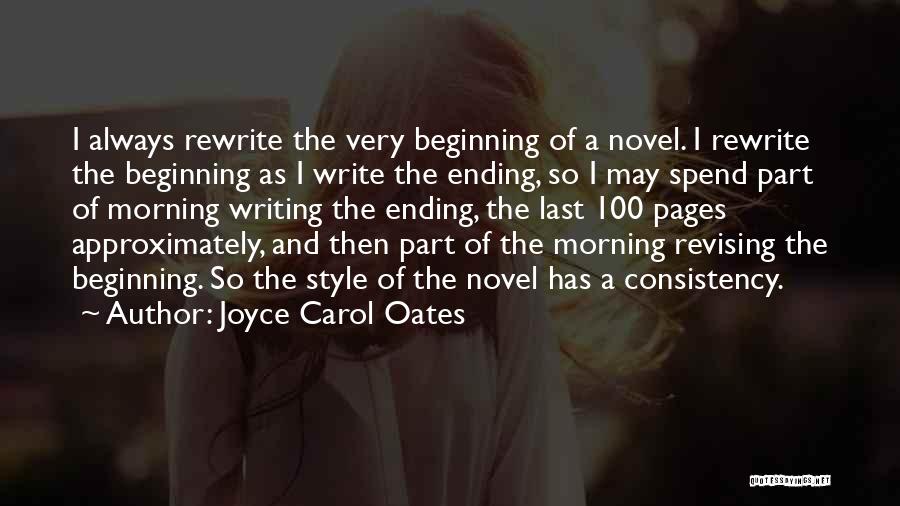 Joyce Carol Oates Quotes: I Always Rewrite The Very Beginning Of A Novel. I Rewrite The Beginning As I Write The Ending, So I