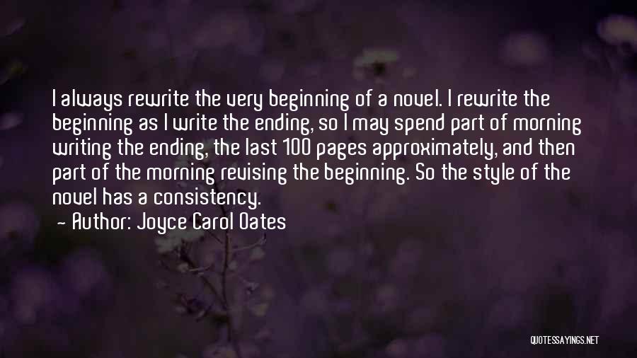Joyce Carol Oates Quotes: I Always Rewrite The Very Beginning Of A Novel. I Rewrite The Beginning As I Write The Ending, So I