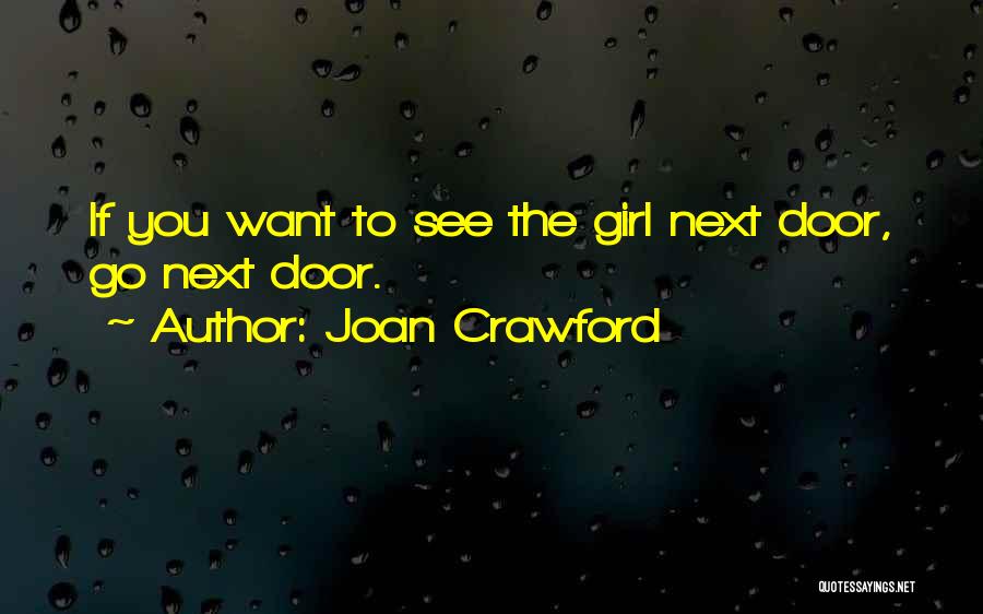 Joan Crawford Quotes: If You Want To See The Girl Next Door, Go Next Door.