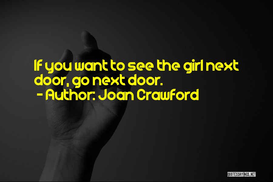 Joan Crawford Quotes: If You Want To See The Girl Next Door, Go Next Door.