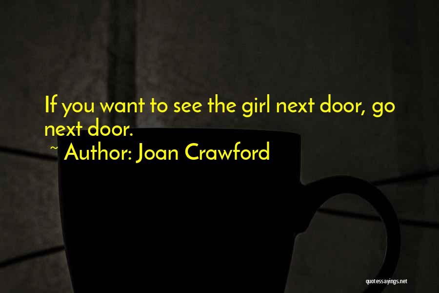 Joan Crawford Quotes: If You Want To See The Girl Next Door, Go Next Door.