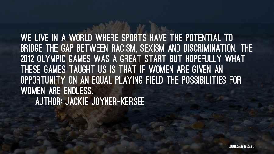 Jackie Joyner-Kersee Quotes: We Live In A World Where Sports Have The Potential To Bridge The Gap Between Racism, Sexism And Discrimination. The