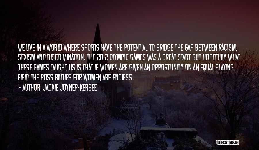 Jackie Joyner-Kersee Quotes: We Live In A World Where Sports Have The Potential To Bridge The Gap Between Racism, Sexism And Discrimination. The