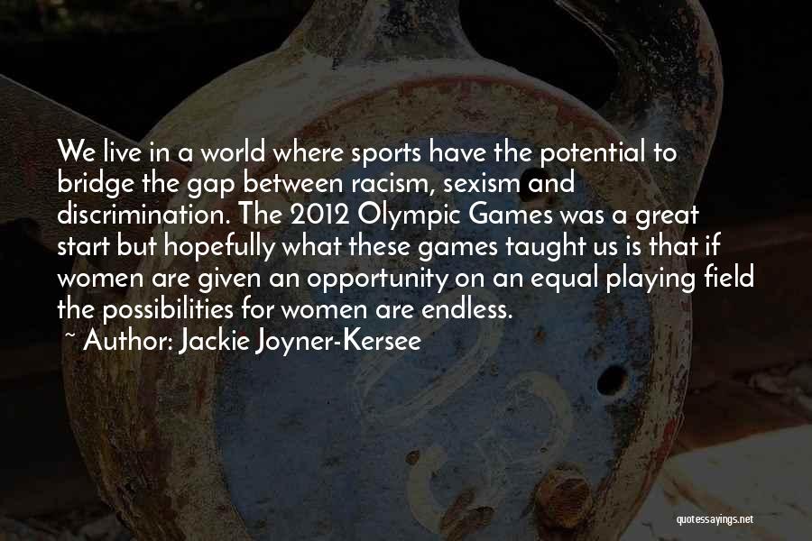 Jackie Joyner-Kersee Quotes: We Live In A World Where Sports Have The Potential To Bridge The Gap Between Racism, Sexism And Discrimination. The