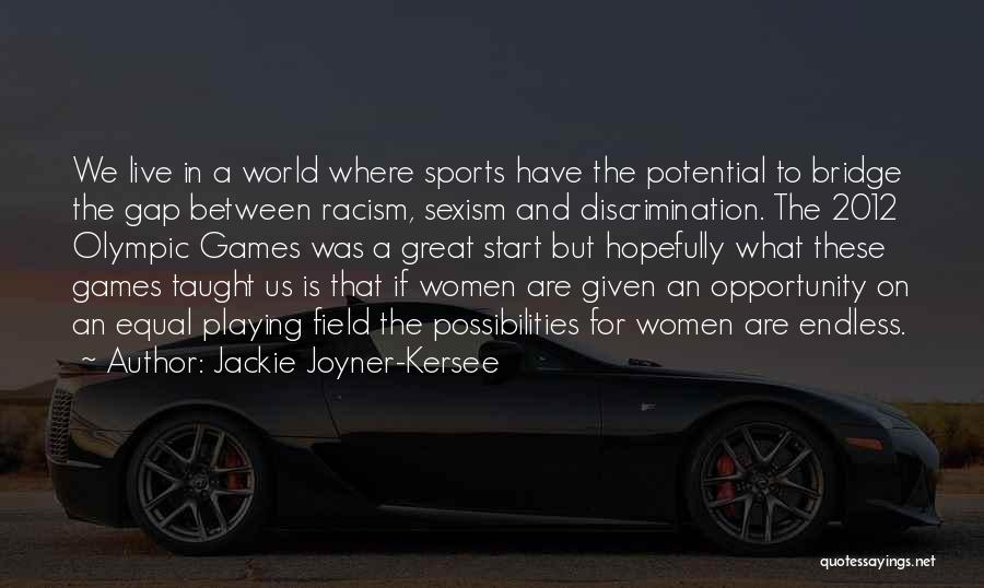 Jackie Joyner-Kersee Quotes: We Live In A World Where Sports Have The Potential To Bridge The Gap Between Racism, Sexism And Discrimination. The