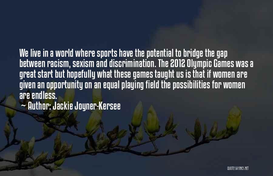 Jackie Joyner-Kersee Quotes: We Live In A World Where Sports Have The Potential To Bridge The Gap Between Racism, Sexism And Discrimination. The