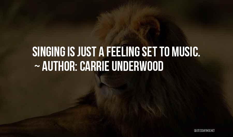 Carrie Underwood Quotes: Singing Is Just A Feeling Set To Music.