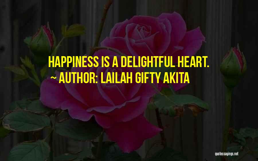 Lailah Gifty Akita Quotes: Happiness Is A Delightful Heart.