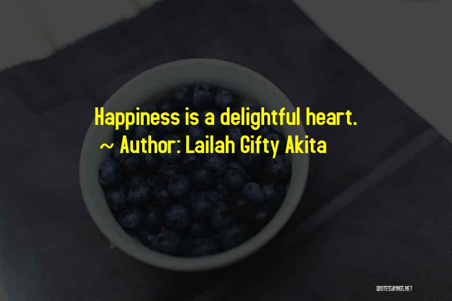 Lailah Gifty Akita Quotes: Happiness Is A Delightful Heart.