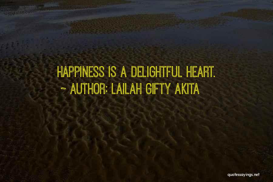 Lailah Gifty Akita Quotes: Happiness Is A Delightful Heart.