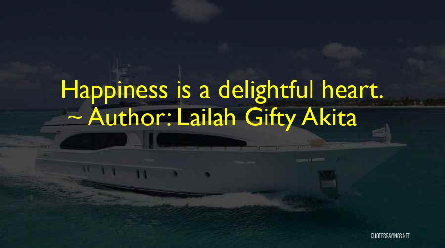 Lailah Gifty Akita Quotes: Happiness Is A Delightful Heart.