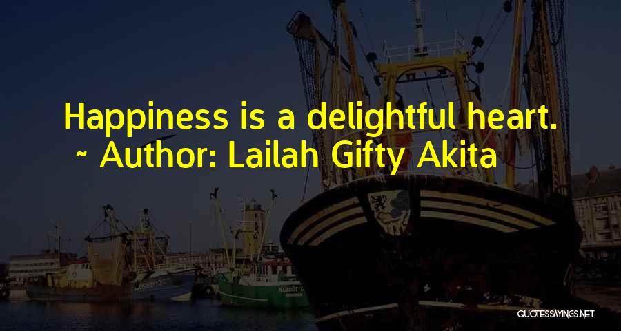 Lailah Gifty Akita Quotes: Happiness Is A Delightful Heart.