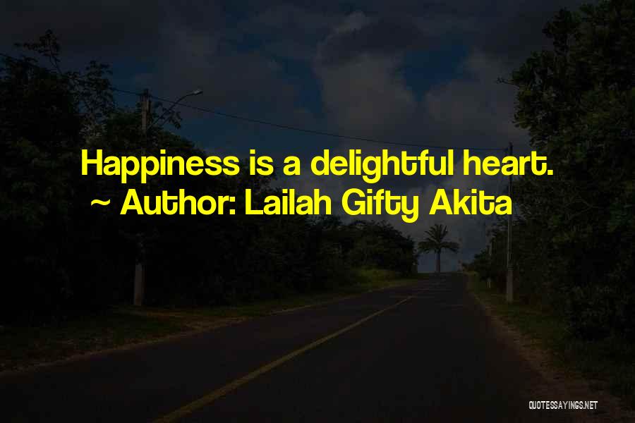 Lailah Gifty Akita Quotes: Happiness Is A Delightful Heart.