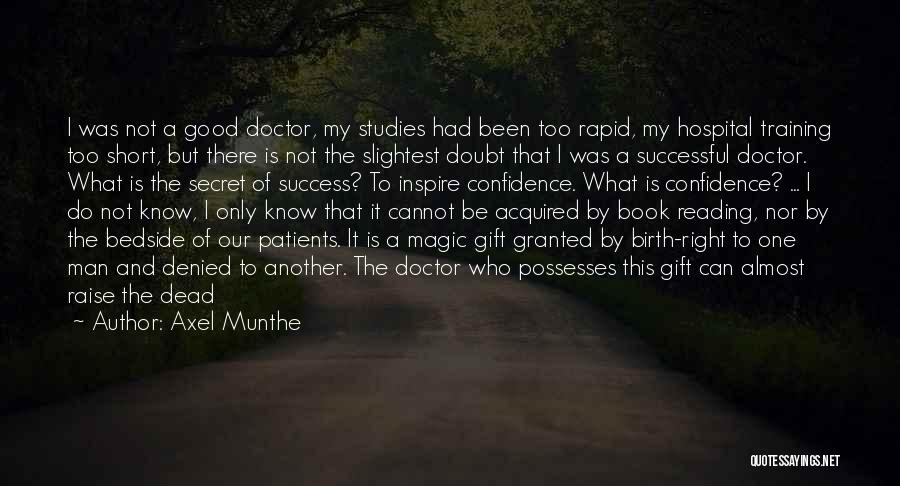 Axel Munthe Quotes: I Was Not A Good Doctor, My Studies Had Been Too Rapid, My Hospital Training Too Short, But There Is