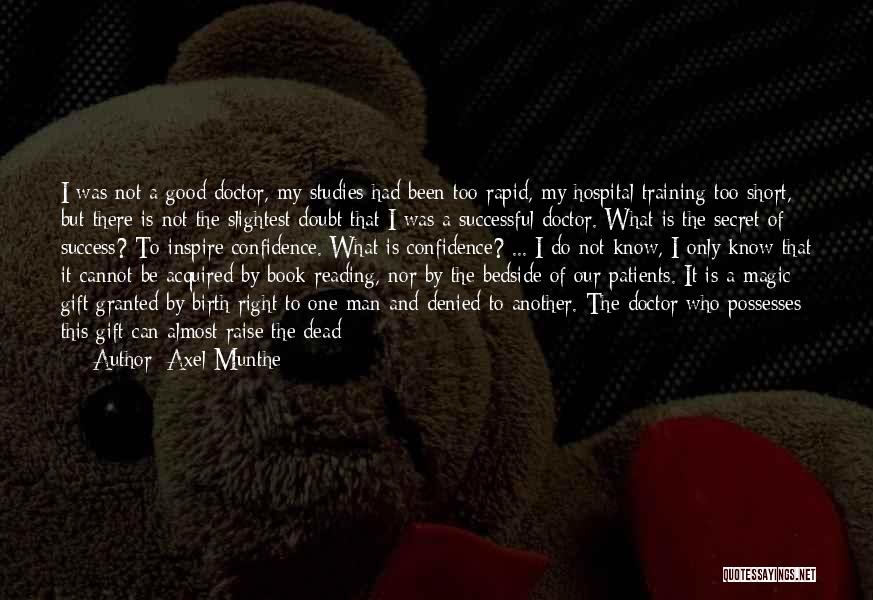 Axel Munthe Quotes: I Was Not A Good Doctor, My Studies Had Been Too Rapid, My Hospital Training Too Short, But There Is