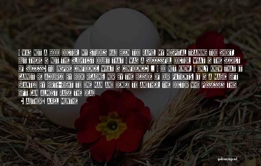 Axel Munthe Quotes: I Was Not A Good Doctor, My Studies Had Been Too Rapid, My Hospital Training Too Short, But There Is