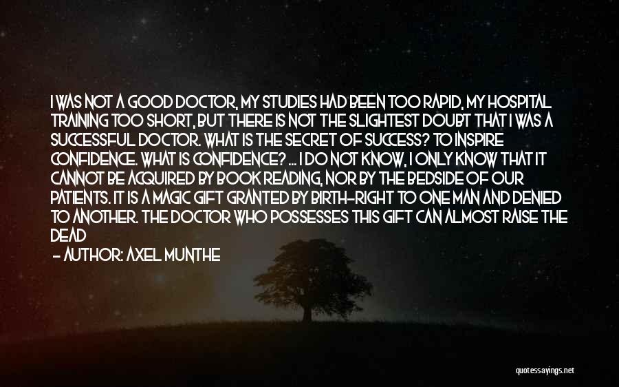Axel Munthe Quotes: I Was Not A Good Doctor, My Studies Had Been Too Rapid, My Hospital Training Too Short, But There Is