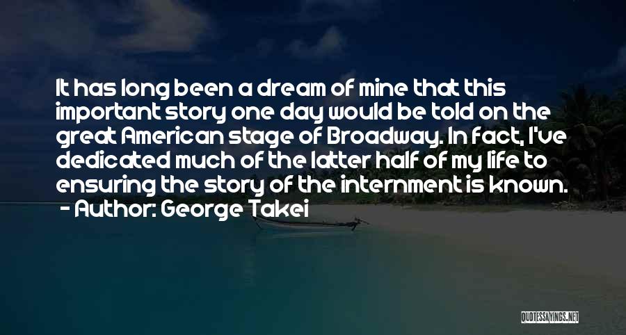 George Takei Quotes: It Has Long Been A Dream Of Mine That This Important Story One Day Would Be Told On The Great