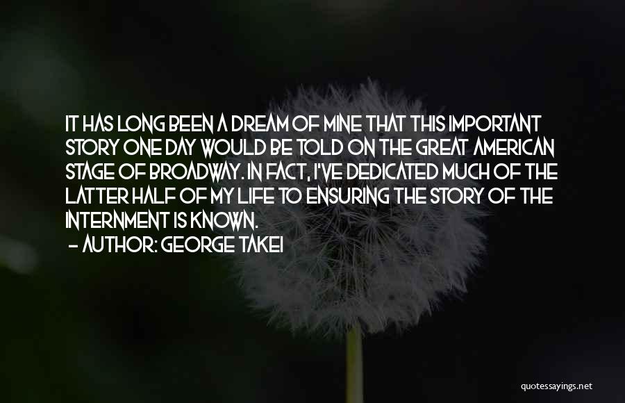 George Takei Quotes: It Has Long Been A Dream Of Mine That This Important Story One Day Would Be Told On The Great