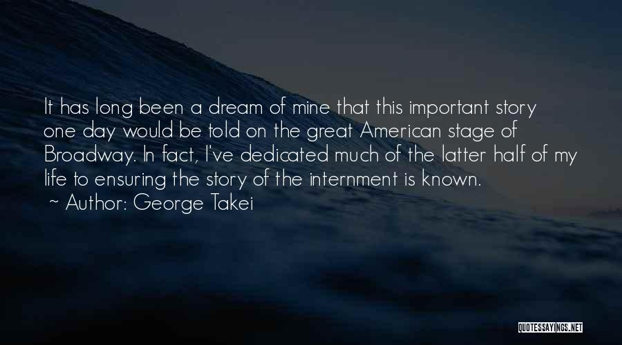 George Takei Quotes: It Has Long Been A Dream Of Mine That This Important Story One Day Would Be Told On The Great