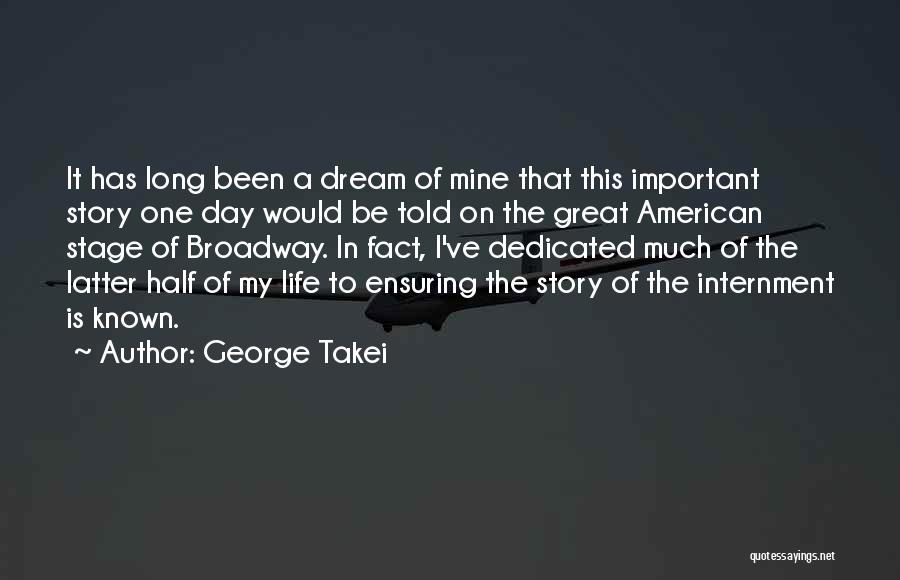 George Takei Quotes: It Has Long Been A Dream Of Mine That This Important Story One Day Would Be Told On The Great