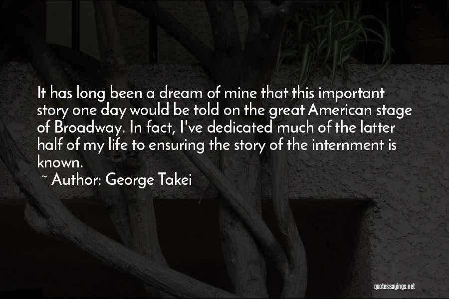 George Takei Quotes: It Has Long Been A Dream Of Mine That This Important Story One Day Would Be Told On The Great