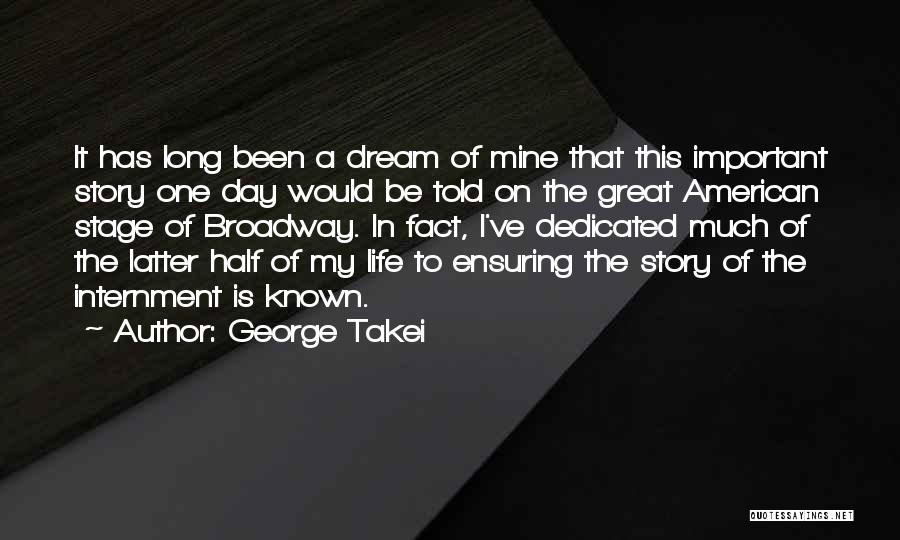 George Takei Quotes: It Has Long Been A Dream Of Mine That This Important Story One Day Would Be Told On The Great