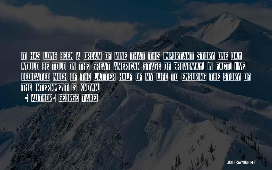 George Takei Quotes: It Has Long Been A Dream Of Mine That This Important Story One Day Would Be Told On The Great