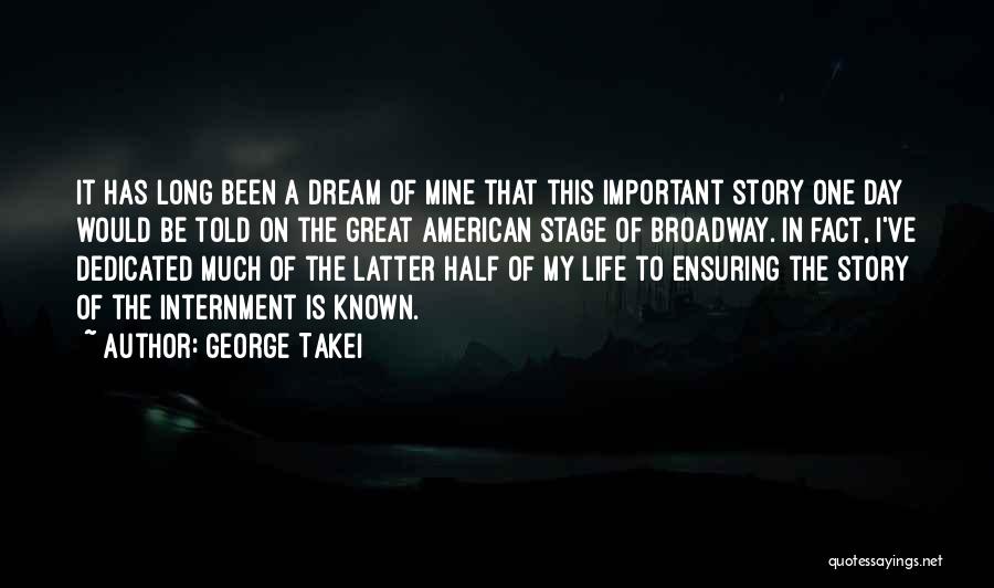 George Takei Quotes: It Has Long Been A Dream Of Mine That This Important Story One Day Would Be Told On The Great